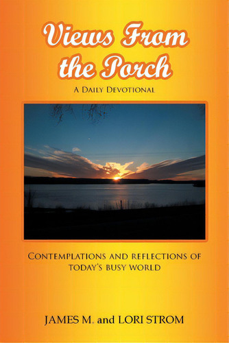 Views From The Porch: Contemplations And Reflections Of Today's Busy World, De Strom, James M.. Editorial Covenant Books, Tapa Blanda En Inglés