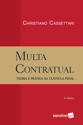 Multa Contratual - 5a Edição De 2017: Teoria E Prática Da Cláusula Penal, De Cassettari, Christiano. Editorial Saraiva Educação S. A., Tapa Mole En Português, 2017