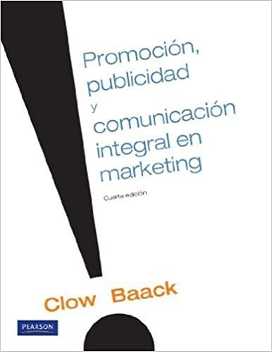 Promoción, Publicidad Y Comunicación Integral En Marketing, De Clow Baack., Vol. Unico. Editorial Pearson, Tapa Blanda En Español, 2010