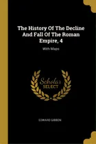 Comprar The History Of The Decline And Fall Of The Roman Empire, 4: With Maps, De Gibbon, Edward. Editorial Wentworth Pr, Tapa Blanda En Inglés