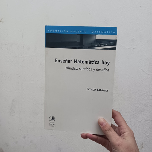 Enseñar Matemática Hoy. Sadovsky. Zorzal (Usado)