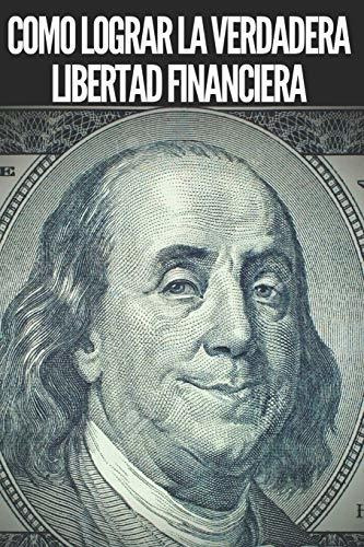 Libro : Como Lograr La Verdadera Libertad Financiera Pasos 