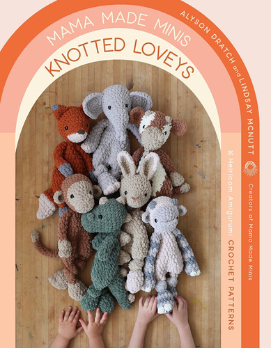 Libro: Mama Made Minis Knotted Loveys: 16 Heirloom Amigurumi