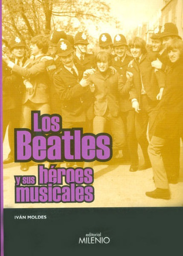 Los Beatles Y Sus Héroes Musicales, De Iván Moldes. Editorial Ediciones Gaviota, Tapa Dura, Edición 2006 En Español