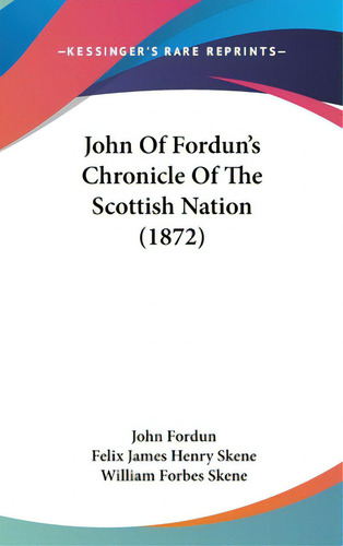 John Of Fordun's Chronicle Of The Scottish Nation (1872), De Fordun, John. Kessinger's Rare Reprints, Vol. 1. Editorial Kessinger Pub Llc, Tapa Dura En Inglés