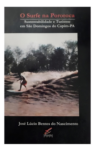 Surfe Na Pororoca, O: Sustentabilidade E Turismo Em Sao Domingos Do Capim-pa, De Nascimento, Jose Lucio Bentes. Editorial Edufpa - Universidade Federal Do Para *, Capa Mole,