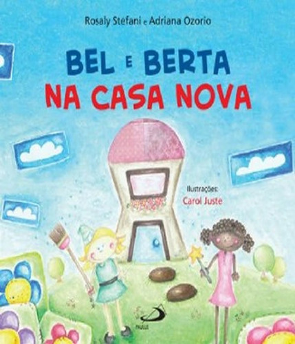 Bel E Berta Na Casa Nova: Bel E Berta Na Casa Nova, De Adriana Ozorio / Rosaly Stefani. Editora Paulus, Capa Mole Em Português