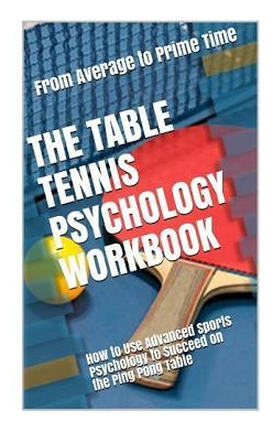 Libro The Table Tennis Psychology Workbook : How To Use A...