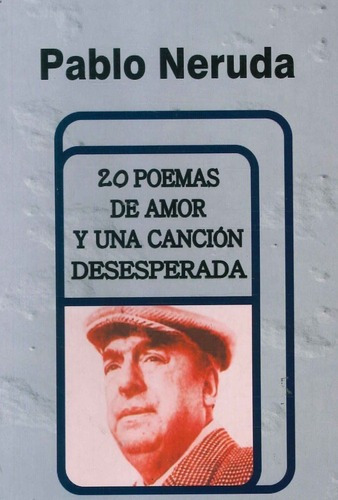 Pablo Neruda - 20 Poemas De Amor Y Una Canción Desesperada
