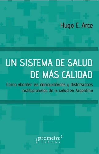 Un Sistema De Salud De Mas Calidad - Arce Hugo E. (papel)