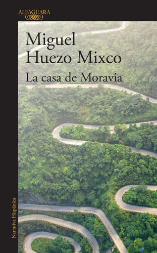 La casa de Moravia, de Huezo Mixco, Miguel. Serie Literatura Hispánica Editorial Alfaguara, tapa blanda en español, 2017