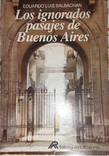 Los Ignorados Pasajes De Buenos Aires  Balbachan
