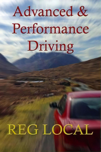 Advanced And Performance Driving, De Reg Local. Editorial Createspace Independent Publishing Platform, Tapa Blanda En Inglés