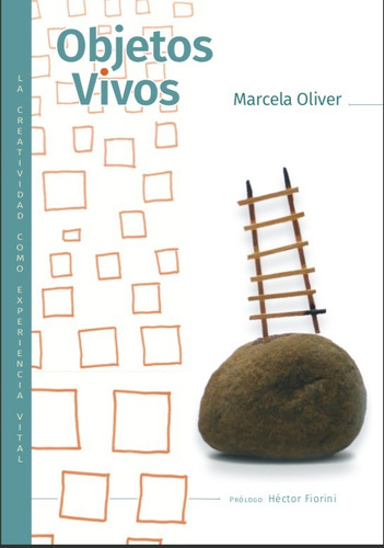 Objetos Vivos: La Creatividad Como Experiencia Vital, De Marcela Oliver. Editorial Nobuko/ Diseño, Tapa Blanda En Español, 2022