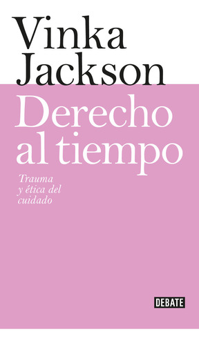 Derecho Al Tiempo, De Vinka Jackson.  Aplica, Vol. 1. Editorial Debate, Tapa Blanda, Edición 1 En Español, 2024