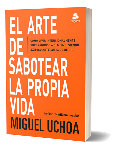 El Arte De Sabotear La Propia Vida: Cómo Vivir Intencionalmente, Superándose A Sí Mismo, Siendo Exitoso Ante Los Ojos De Dios Versión En Español, De Uchoa, Michel. Editorial Editora Hagnos Ltda,hagnos