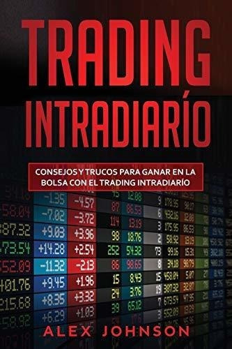 Trading Intradiario Consejos Y Trucos Para Ganar En, de Johnson, A. Editorial Independently Published en español