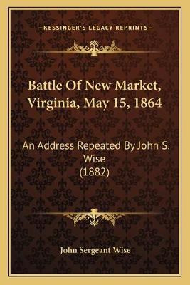 Libro Battle Of New Market, Virginia, May 15, 1864 : An A...