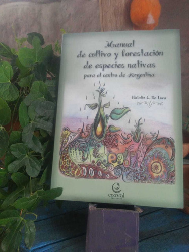 Manual Cultivo Forestación Especies Nativas Natalia De Luca