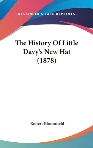 The History Of Little Davy's New Hat (1878), De Bloomfield, Robert. Editorial Kessinger Pub Llc, Tapa Dura En Inglés
