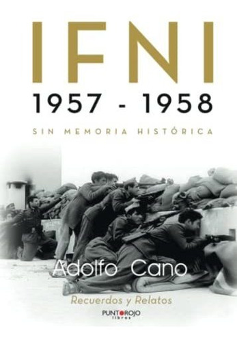 Ifni 1957 - 1958: Sin Memoria Histórica
