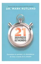 Comprar 21 Segundos Para Cambiar Su Mundo - Mark Rutland