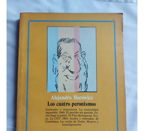 Los Cuatro Peronismos - Alejandro Horowicz - Legasa 1985