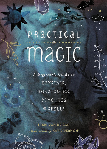 Practical Magic: A Beginnerøs Guide To Crystals, Horoscopes, Psychics, And Spells, De Van De Car, Nikki. Editorial Running Press Adult, Tapa Dura En Inglés