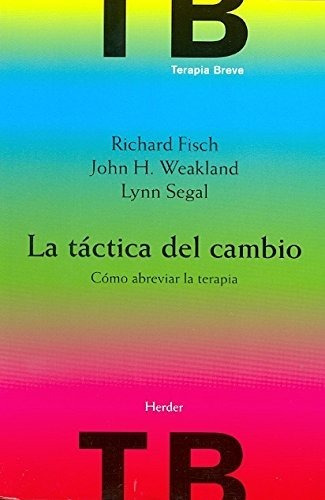 La Táctica Del Cambio: Cómo Abreviar La Terapia (terapia Bre