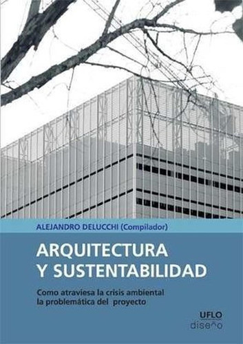 Arquitectura Y Sustentabilidad, De Alejandro Delucchi. Editorial Nobuko/diseño Editorial, Tapa Blanda, Edición 1 En Español, 2016