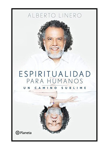 Espiritualidad Para Humanos Un Camino Sublime Alberto Linero