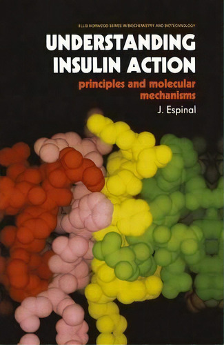 Understanding Insulin Action : Principles And Molecular Mechanisms, De Joeseph Espinal. Editorial Chapman And Hall, Tapa Dura En Inglés