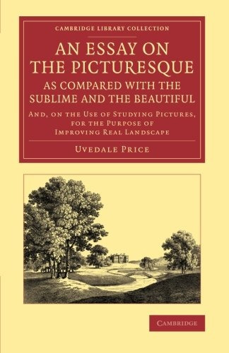 An Essay On The Picturesque, As Compared With The Sublime An