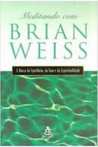 Comprar Livro Auto Ajuda Meditando Com Brian Weiss A Busca Do Equilíbrio, Da Cura E Da Espiritualidade De Brian Weiss Pela Sextante (1998)