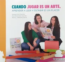 Comprar Cuando Jugar Es Un Arte, Aprender A Leer Y Escribir Es Un .., De A.a.v.v., Vanesa Gros\u002F Ana Mª Gros\u002F Marta Martínez. Editorial Sar Alejandria Ediciones, Tapa Dura En Español