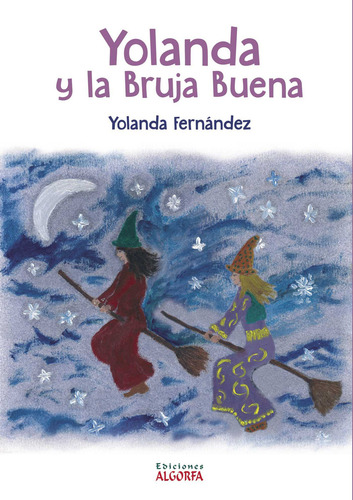 Yolanda y la Bruja Buena, de Fernández , Yolanda.. Editorial Algorfa, tapa blanda, edición 1.0 en español, 2016