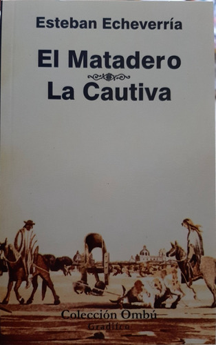 El Matadero Y La Cautiva - Esteban Echeverría - Nuevo