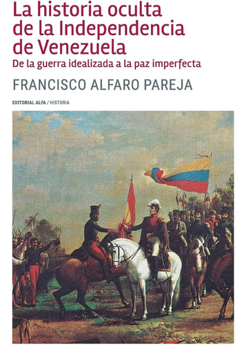 Libro: La Historia Oculta De La Independencia De Venezuela: 