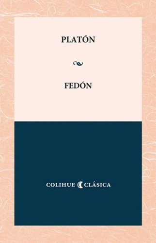 Fedón, De Platón. Editorial Ediciones Colihue En Español