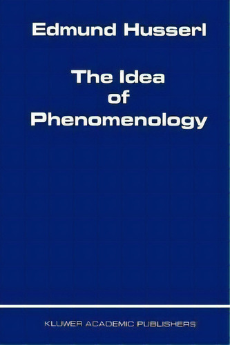 The Idea Of Phenomenology, De Edmund Husserl., Vol. 1. Editorial Springer, Tapa Blanda En Inglés