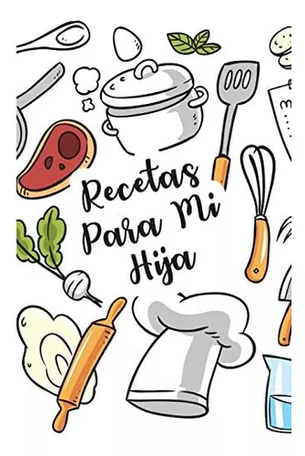 Libro: Recetas Para Mi Hija: Cuaderno De Recetas En Blanco P