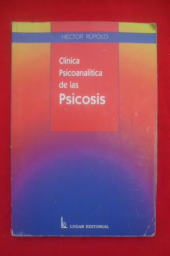 Clinica Analitica De La Psicosis - Hector Rupulo - 