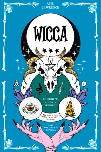 Wicca: El Libro De Los Hechizos: Brujeria Magia Creencias Hi