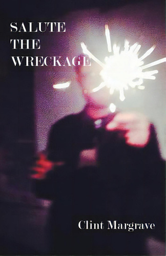 Salute The Wreckage, De Margrave, Clint. Editorial Nyq Books, Tapa Blanda En Inglés