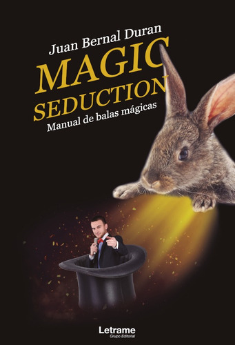 Magic seduction. Manual de balas mágicas, de Juan Bernal Duran. Editorial Letrame, tapa blanda en español, 2020