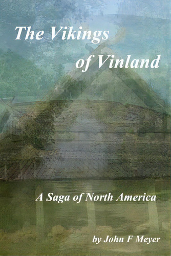 The Vikings Of Vinland: A Saga Of North America, De Meyer, John F.. Editorial Createspace, Tapa Blanda En Inglés