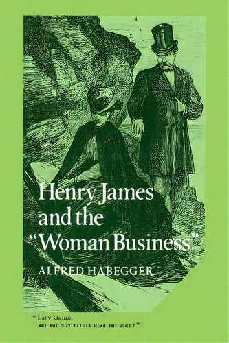 Cambridge Studies In American Literature And Culture: Henry James And The 'woman Business' Series..., De Alfred Habegger. Editorial Cambridge University Press, Tapa Blanda En Inglés