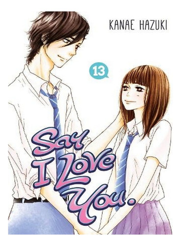 Say I Love You Vol. 13 (paperback) - Kanae Hazuki. Ew07