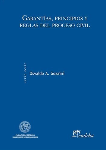 Garantías, Principios Y Reglas Del Proceso Civil - Gozaíni,