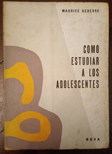  Maurice Debesse: Como Estudiar A Los Adolescentes